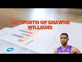 Networth Of Shawne Williams