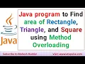 Java program to Find area of Rectangle Triangle and Square using Method Overloading by Mahesh Huddar