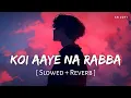 Download Lagu Koi Aaye Na Rabba (Slowed + Reverb) | B Praak | Daaka | SR Lofi