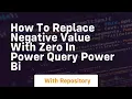 How to replace negative value with zero in power query power bi