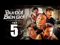Download Lagu Bụi Đời Biên Giới Tập 5 | Anh Em Phim | Phim Hành Động Hay Nhất Việt Nam | Băng Đảng Giang Hồ