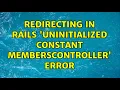 Redirecting in rails uninitialized constant MembersController error