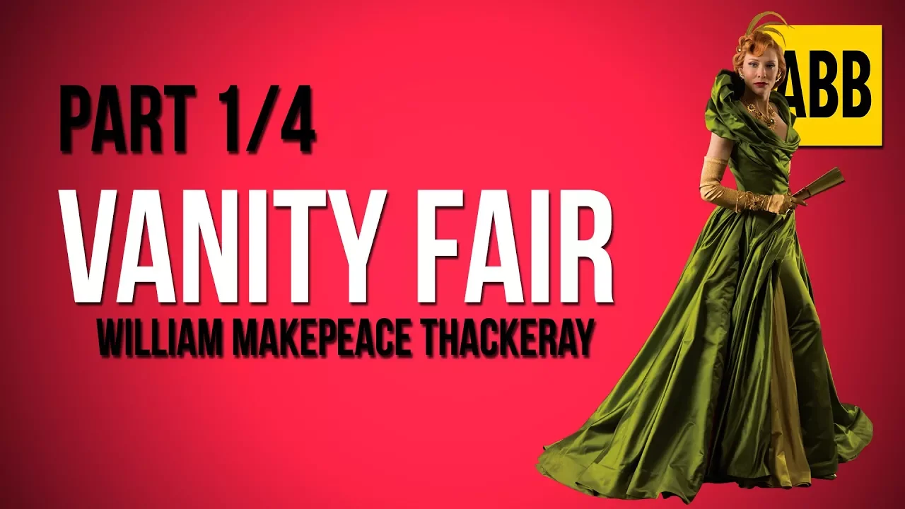 VANITY FAIR: William Makepeace Thackeray - FULL AudioBook: Part 1/4