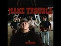 Make Trouble