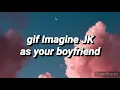 Jk as your bf gif imagine pt 1