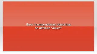Error numpy ndarray object has no attribute values
