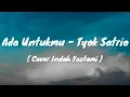 Download Lagu Tyok Satrio - Ada Untukmu ( Cover Indah Yastami ) |Lyric Video