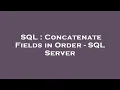 SQL Concatenate Fields in Order - SQL Server