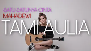 Download TAMI AULIA | MAHADEWI - SATU SATUNYA CINTA MP3