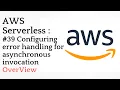 Configuring error handling for asynchronous invocation OverView AWS Serverless