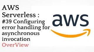 Configuring error handling for asynchronous invocation OverView AWS Serverless
