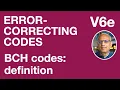 V6e BCH codes definition Error-Correcting Codes