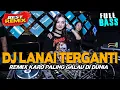 Download Lagu DJ LANAI TERGANTI !! REMIX KARO PALING GALAU DI DUNIA !! JUNGLE DUTCH FULLBASS TERBARU 2023