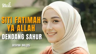 siti fatimah ya allah dendang sahur ramadhan aisyah balqis