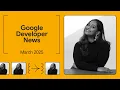 Announcing Gemma 3 Flutter 3 29 GDC 25 and more - Google Developer News March 2025