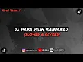 Download Lagu DJ PAPA PILIH MANTANKU (SLOWED \u0026 REVERB)