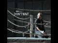 Don't Wait