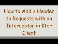 How to Add a Header to Requests with an Interceptor in Ktor Client