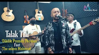 Download Talak Tilu - Bungsu bandung || Cover by DikDik Preman Pensiun Featuring The Selera Mahmud Band MP3