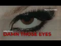 Download Lagu Damn Those Eyes | Replacement Video