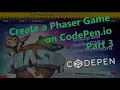 Create a Phaser Game on CodePen Part 3