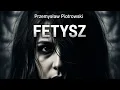 Fetysz Autor Przemysław Piotrowski Lektor Filip Kosior Kryminały po Polsku AudioBook PL