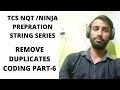 TCS NINJA PREPRATION CODING PART-7 STRING SERIES REMOVE DUPLICATES CHARACTERS FROM STRING
