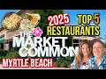 Top 5 Best Restaurants for 2025 in The Market Common Myrtle Beach SC
