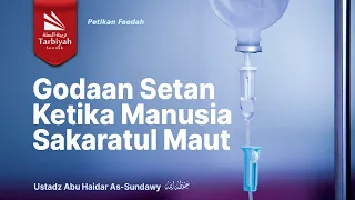 Download PETIKAN FAEDAH: Godaan Setan Ketika Manusia Sakaratul Maut - Ustadz Abu Haidar as-Sundawy حفظه الله MP3