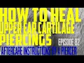 How to Heal Upper Ear Cartilage Piercings - Aftercare Instructions by a Piercer EP02