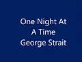 George Strait - One Night At A Time