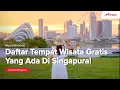 Download Lagu 10 Tempat Wisata Gratis Yang Ada Di Singapura!