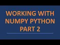 Working with Numpy Python - Part 2 2021