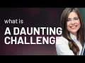Understanding A Daunting Challenge