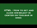 HTML How to set and align ion-select in center on toolbar in ionic