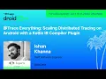 Scaling Distributed Tracing on Android With a Kotlin IR Compiler Plugin - Ishan droidcon USA 2026