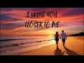 I Want You Closer To Me