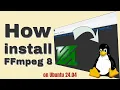 How install FFmpeg 8 on Linux Ubuntu 24 04 Tutorial