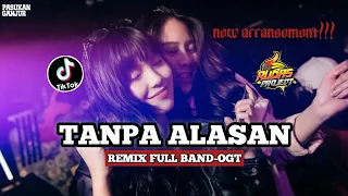 Download DJ TANPA ALASAN || REMIX FULLBAND-OGT || VIRAL ZONA GANJUR KALIMANTAN ‼️ MP3