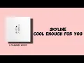 Download Lagu Skyline - Cool Enough For You (Lyrics)