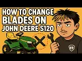 How to change Mower Blades on your John Deere S120 Lawn Tractor
