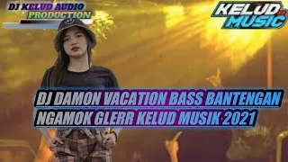 Download DJ DAMON VACATION BASS BANTENGAN NGAMOK GLERR KELUD MUSIK 2021 MP3