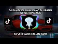 Download Lagu DJ PANEK DI AWAK KAYO DI URANG STYLE KONDANG VIRAL TIKTOK TERBARU 2025 YANG KALIAN CARI !