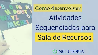 Como desenvolver Atividades Sequenciadas para Sala de Recursos/AEE