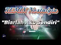 Download Lagu BIARLAH AKU SENDIRI - Loela Drakel - Remix Nostalgia_Tembang Kenangan_Slow Remix_Lagu Nostalgia