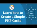 Learn how to Create a Simple PHP Cache