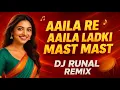 Download Lagu Aaila Re Aaila Ladki Mast Mast (Remix) | DJ Runal Remix | Tapori Mix 2025 |