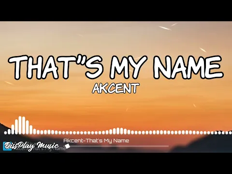 Download MP3 Akcent - That's My Name (Lyrics)