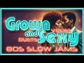 Grown and Sexy 80s Slow Jams Vol 2 DUETS DJ B Reed s Romantic Mix