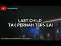 Download Lagu LAST CHILD - TAK PERNAH TERNILAI (LIRIK LAGU)